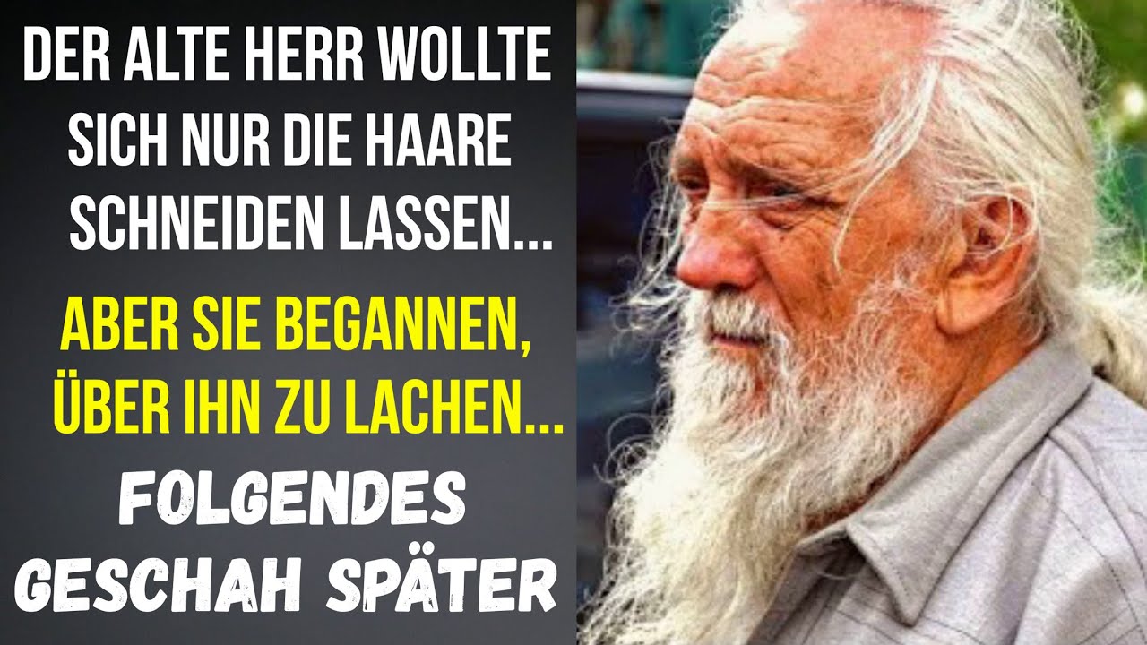 Der alte Herr wollte sich nur die Haare schneiden lassen... Aber sie begannen, über ihn zu lachen...