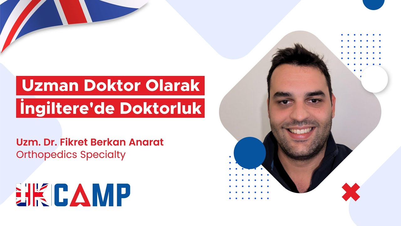 Uzman Doktor Olarak İngiltere'de Doktorluk | Uzm. Dr. Fikret Berkan Anarat | UKCAMP