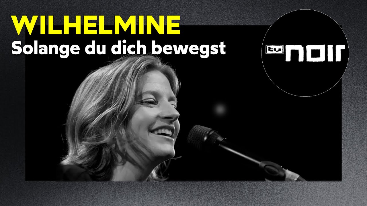 Wilhelmine – Solange du dich bewegst (live bei TV Noir)