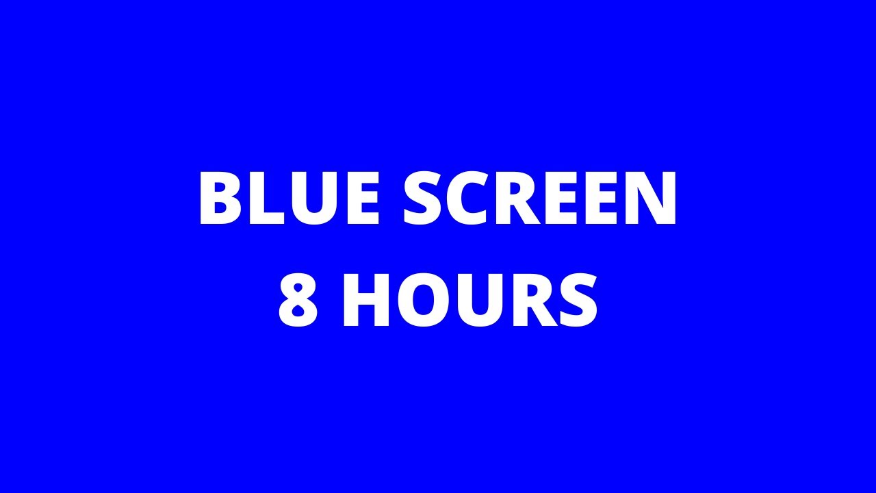 Blue Screen 8 Hours | Schermo Blu 8 Ore | 8 H