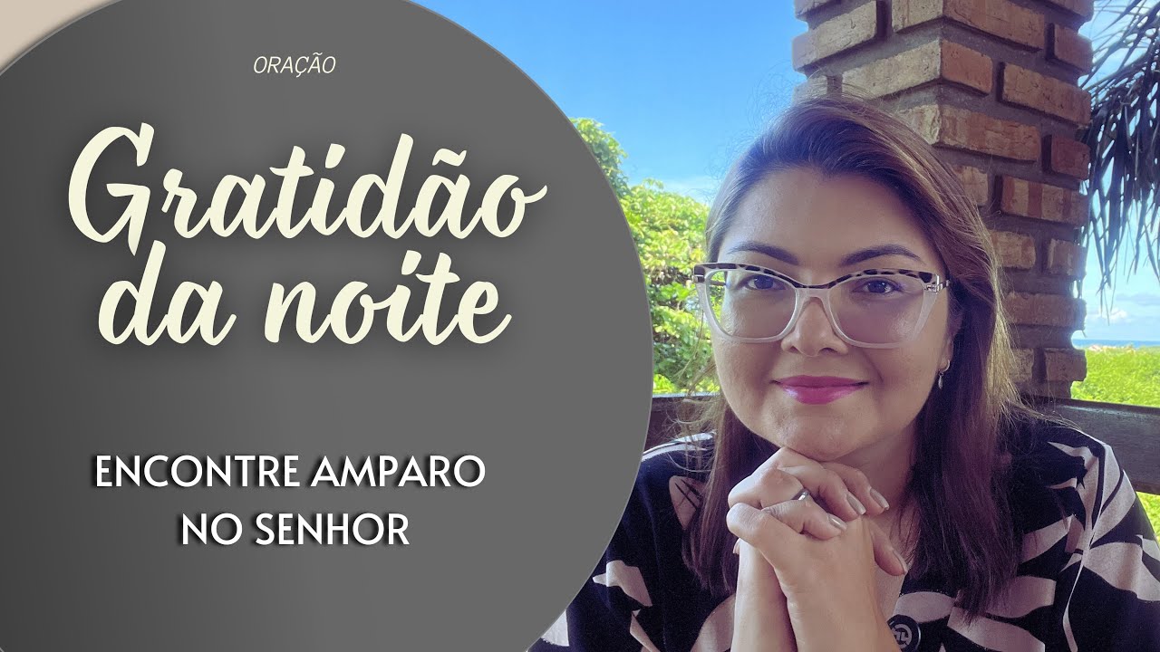 GRATIDÃO DA NOITE 21/02/26 - ENCONTRE AMPARO NO SENHOR -   Missionária Cláudia Refrigério