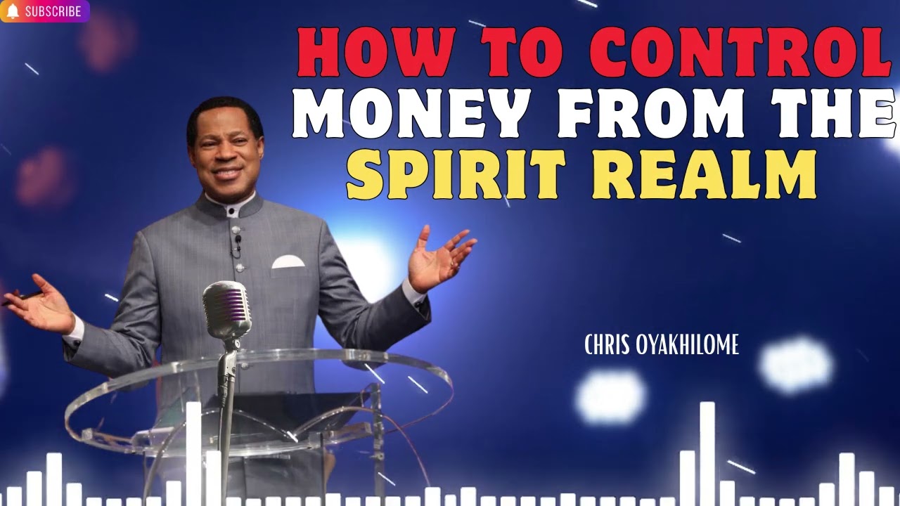 HOW TO CONTROL MONEY FROM THE SPIRIT REALM   CHRIS OYAKHILOME 2023