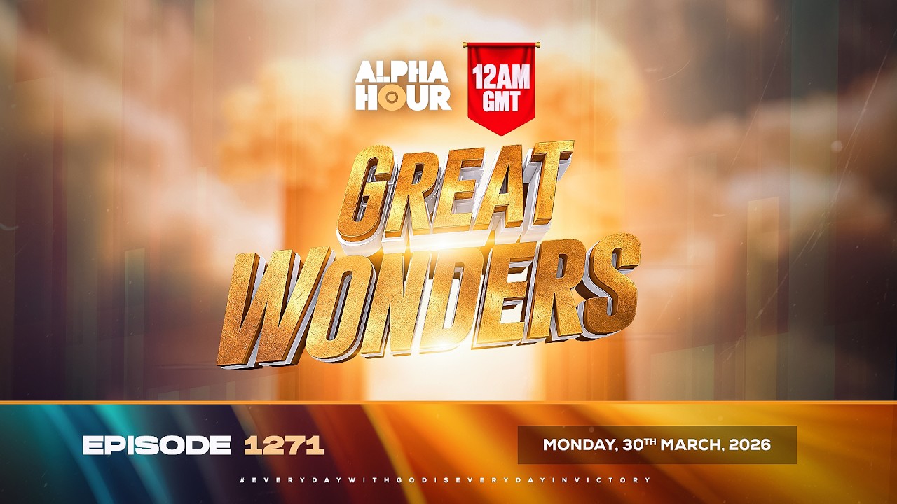 ALPHA HOUR EPISODE 1271 || GREAT WONDERS  ||  MONDAY ,30th MARCH 2026