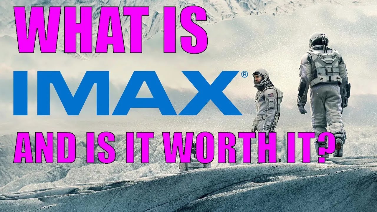 What is IMAX and is it worth it ?