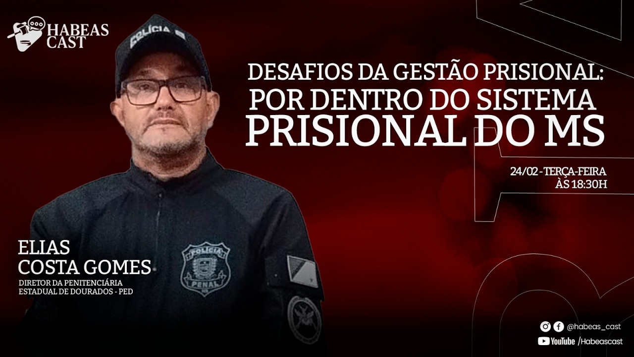 Habeas Cast - #32 - Desafios da Gestão Prisional por dentro do Sistema Prisional do MS