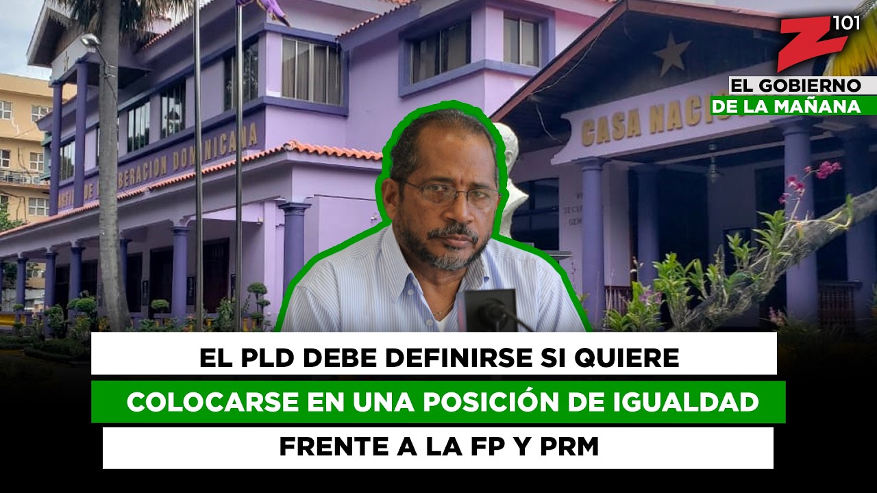 El PLD debe definirse si quiere colocarse en una posición de igualdad frente a la FP y PRM