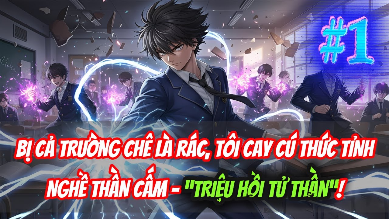 [#1] BỊ CẢ TRƯỜNG CHÊ LÀ RÁC, TÔI CAY CÚ THỨC TỈNH NGHỀ THẦN CẤM – “TRIỆU HỒI TỬ THẦN”!