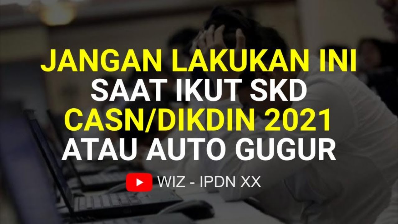 JANGAN LAKUKAN INI SAAT SKD CASN DIKDIN 2021 ATAU AUTO GUGUR - TATA TERTIB SKD CASN 2021