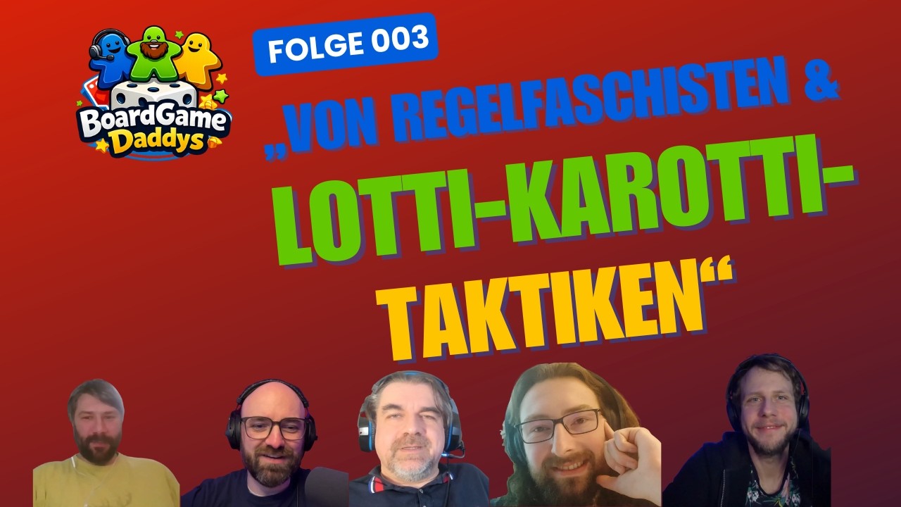 BoardGameDaddys - Folge 003 - „Von Regelfaschisten & Lotti-Karotti-Taktiken“