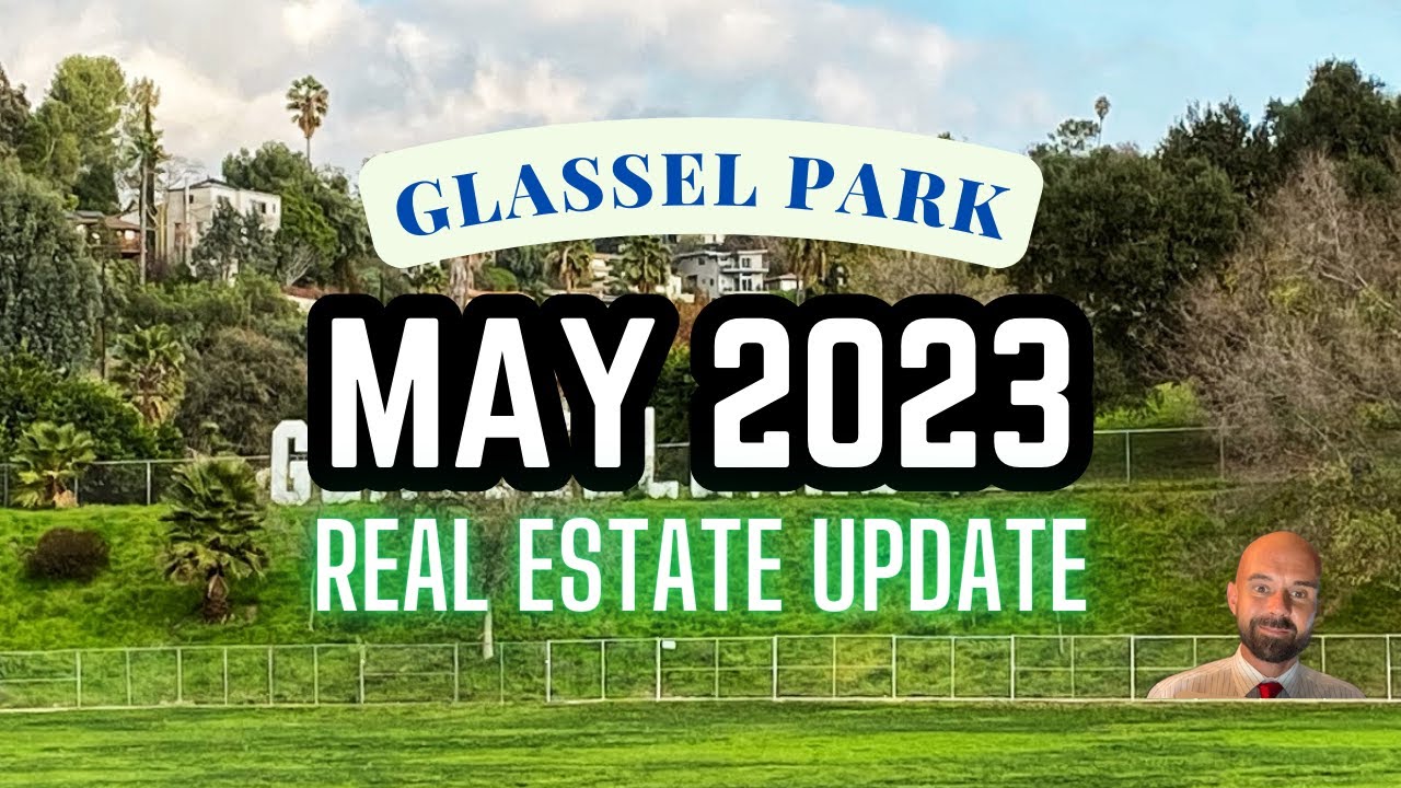 Glassel Park: May 2023 Real Estate Update (Los Angeles, CA)
