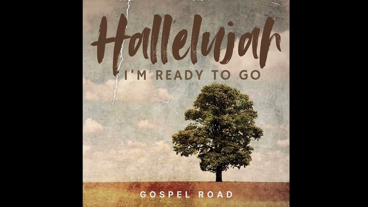Hallelujah, I’m ready to go -Gospel Road 