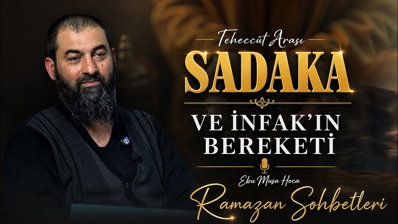 Sadaka Ve İnfak'ın Bereketi | Ebu Musa Hoca