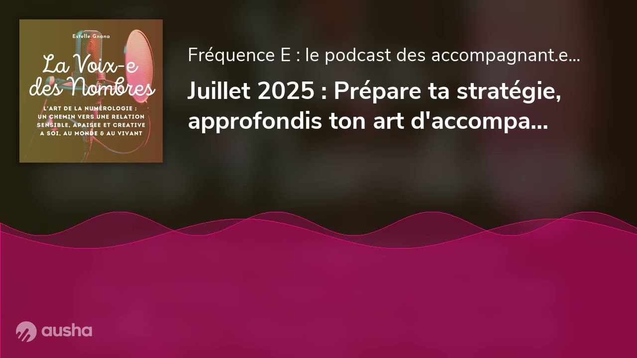 Juillet 2025 : Pr&eacute;pare ta strat&eacute;gie, approfondis ton art d'accompagner, ose transmettre.