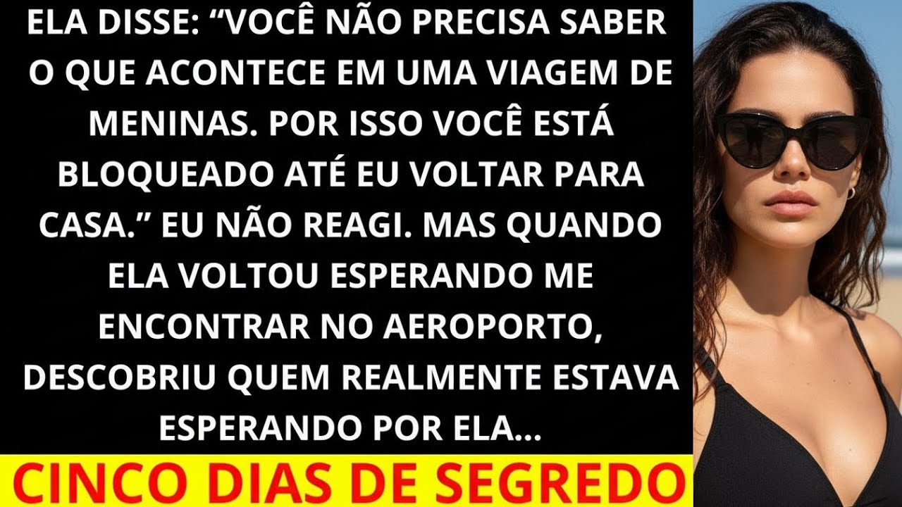 Ela disse  Você não precisa saber o que acontece em uma viagem só de amigas  Então eu a rastreei