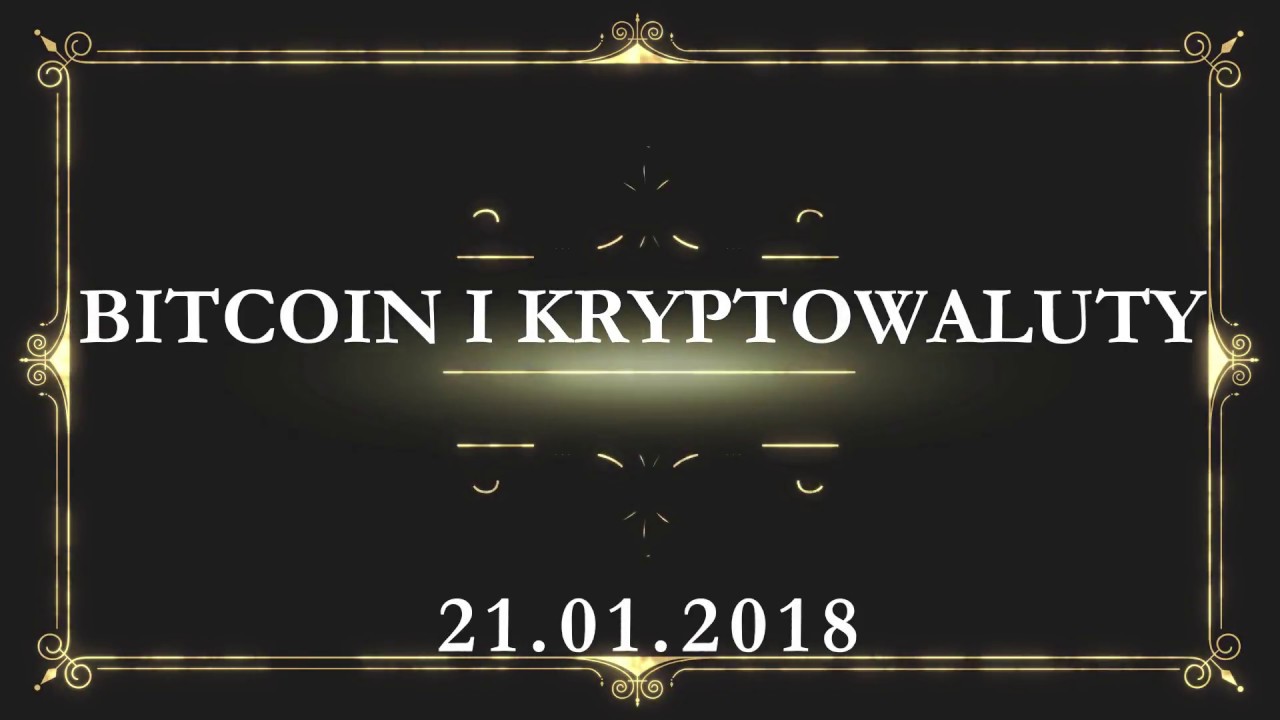 Bitcoin i Kryptowaluty 21.01.2018