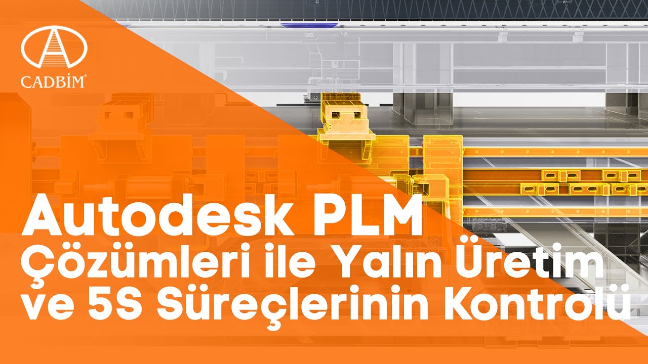 Autodesk PLM Çözümleri ile Yalın Üretim ve 5S Süreçlerinin Kontrolü