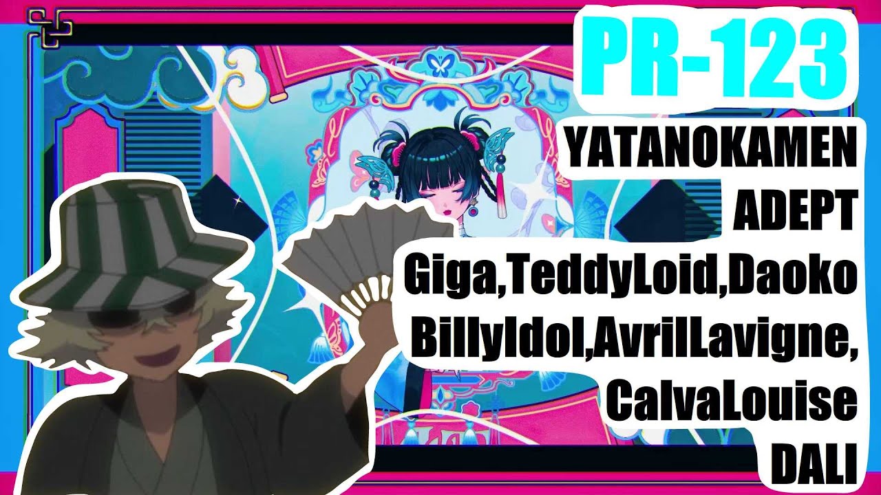 PR-123 by SB1813 (YATANOKAMEN,ADEPT,Giga,TeddyLoid,Daoko,BillyIdol,AvrilLavigne,CalvaLouise,DALI)