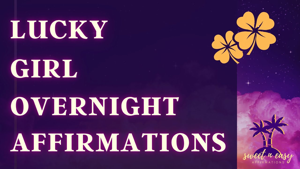 Lucky Girl Syndrome Affirmations - Get Lucky Overnight - 8Hrs
