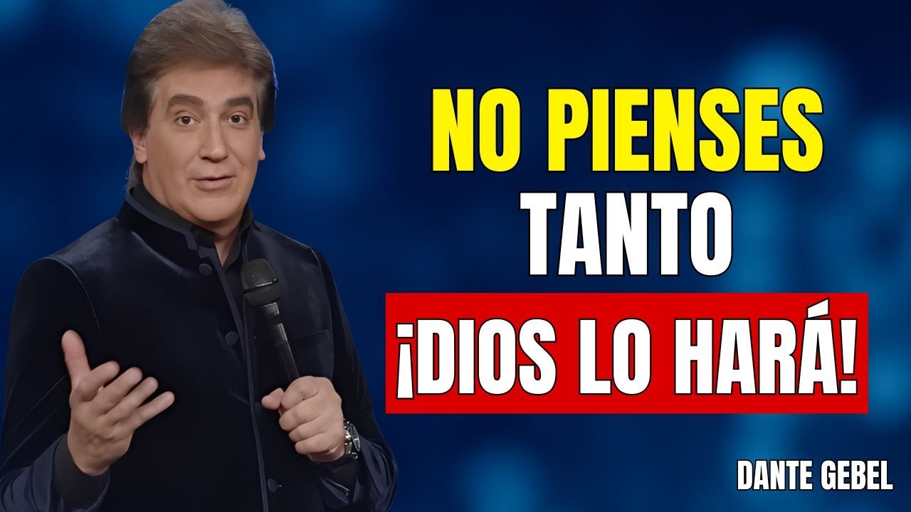 ¡Deja De Pensar Tanto Y Verás Lo Que Dios Hará! | Dante Gebel