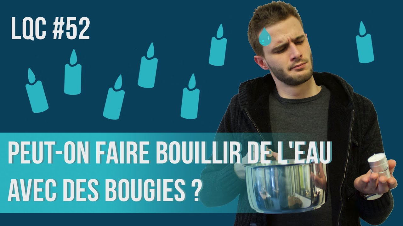 Peut-on faire bouillir de l'eau avec des bougies ? LQC #52