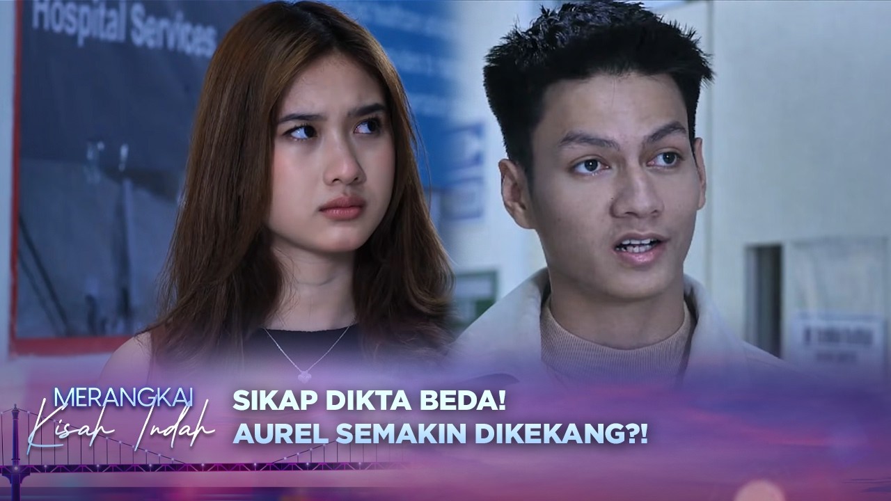 Dikta Berubah 180°! Aurel Jadi Korban Posesif? | Merangkai Kisah Indah Episode 223
