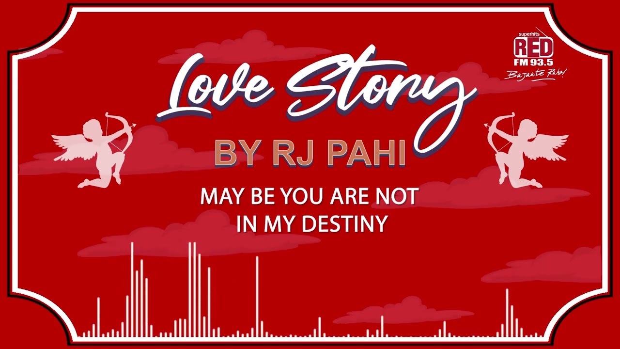 MAY BE YOU ARE NOT IN MY DESTINY | REDFM LOVE STORY BY RJ PAHI |