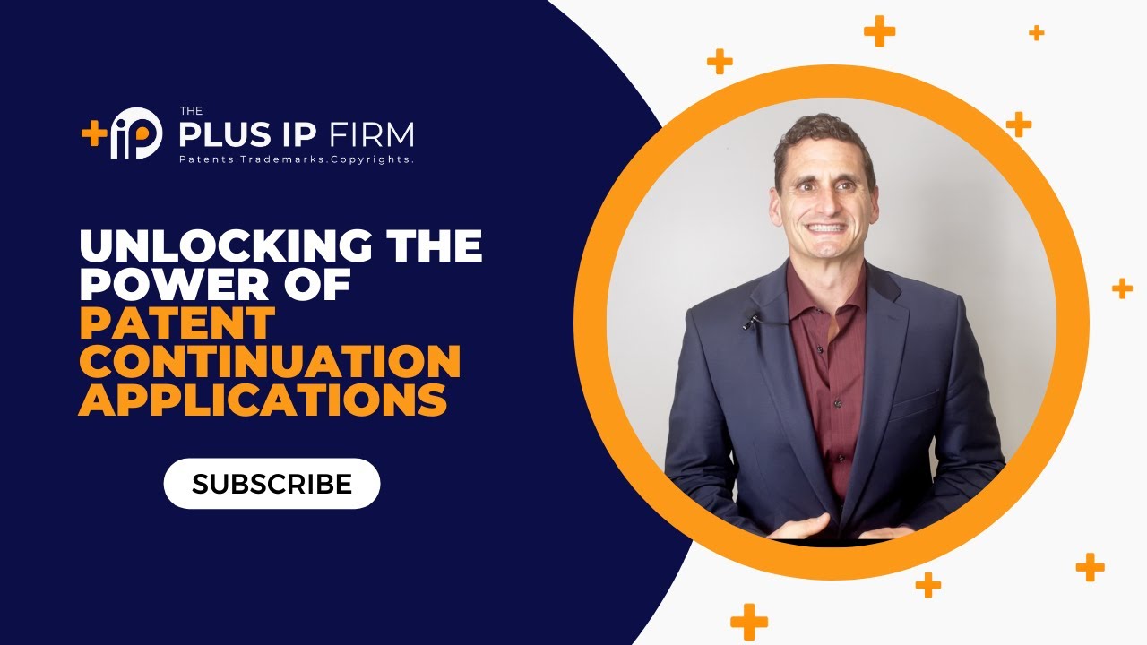 Unlocking the Power of Continuation, Continuation in Part, and Divisional Patent Applications