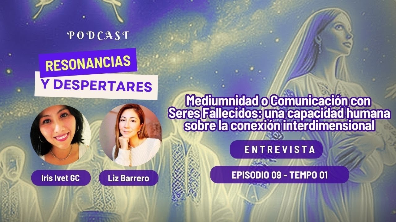 EPISODIO 09: Mediumnidad: una capacidad humana sobre la conexión interdimensional.