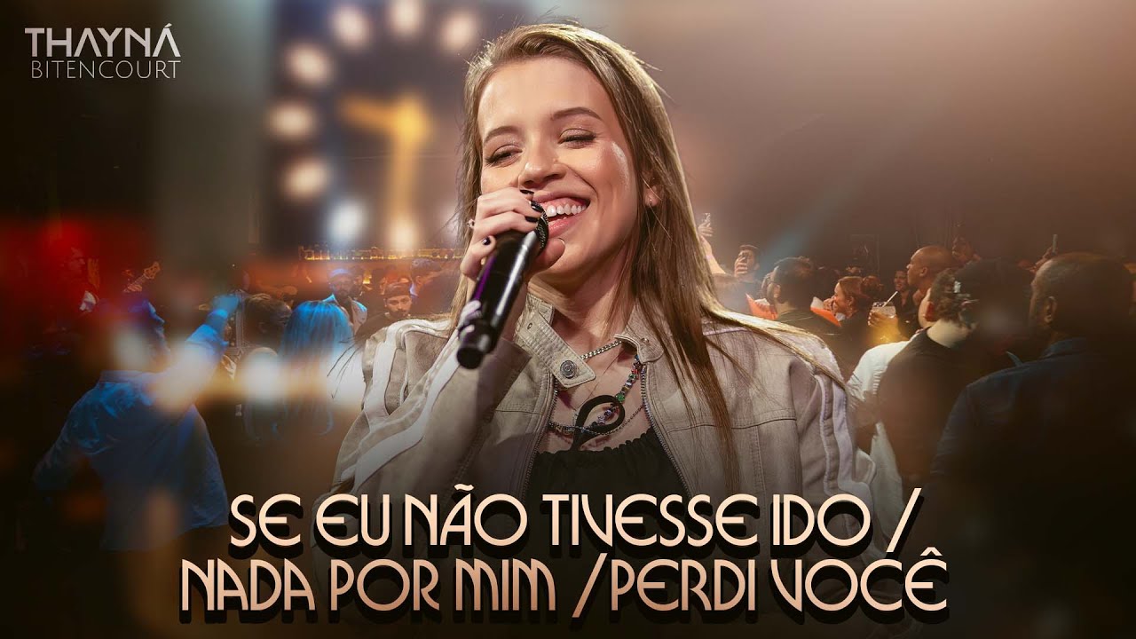 Se Eu Não Tivesse Ido /Nada Por Mim / Perdi Você - Thayná Bitencourt  #DVDThaynáBitencourt