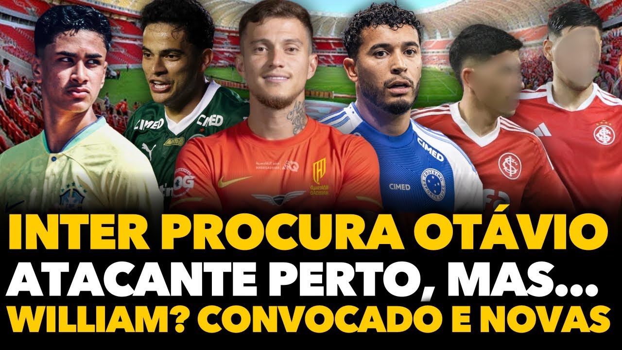🔴🚨🔥MERCADO ESQUENTOU: INTER FAZ CONTATO POR OTÁVIO | ATACANTE PERTO, MAS... | WILLIAM? | NOVAS NO CT