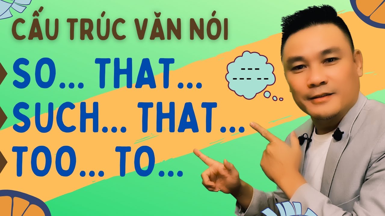 Daily Spoken English 38: Cấu trúc So...that; Such...that; Too...to - Tiếng Anh giao tiếp- Thắng Phạm