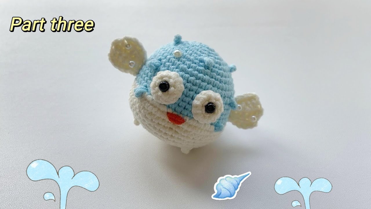 Pufferfish Crochet-Part Three｜Fish Amigurumi｜Crochet Tutorial｜Free Pattern