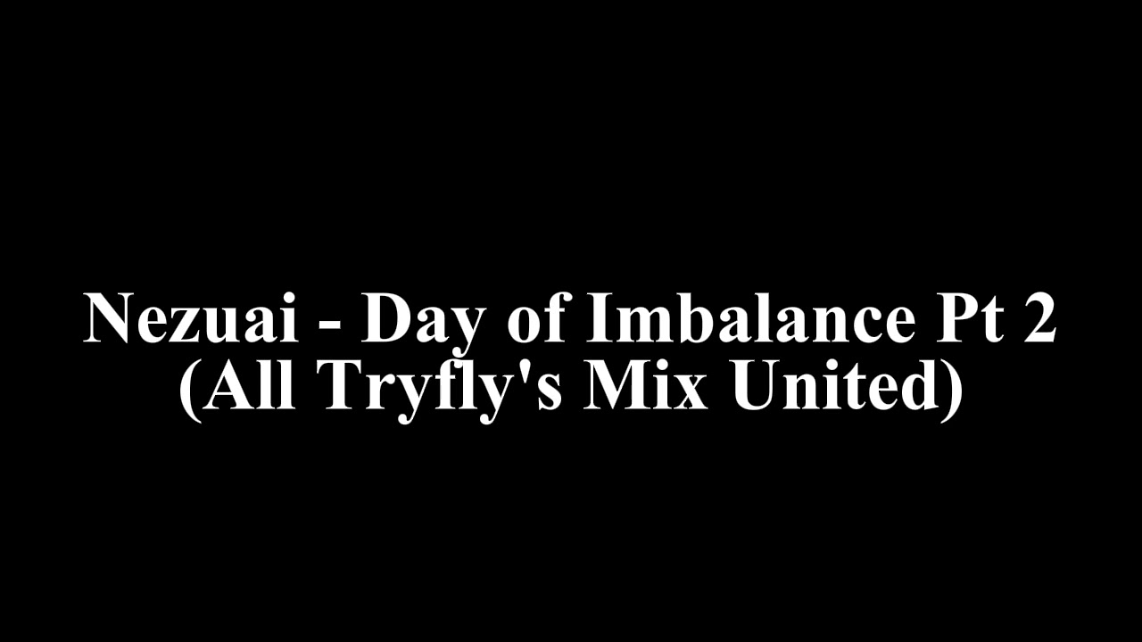 Nezuai - Day of Imbalance Pt 2 (Exclusively) Tryfly's Re-United Mix