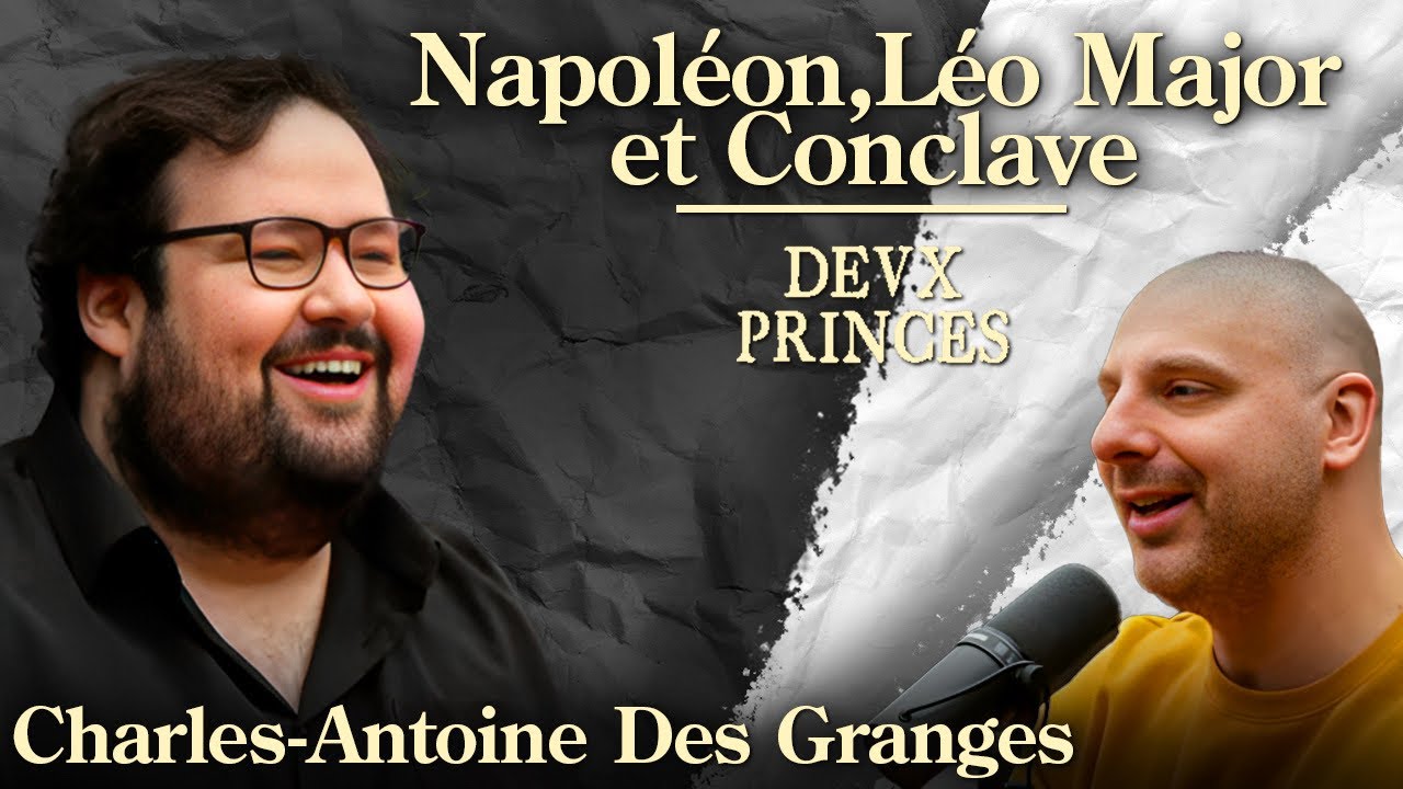 Deux Princes - Napoléon, Léo Major et Conclave avec Charles-Antoine Des Granges