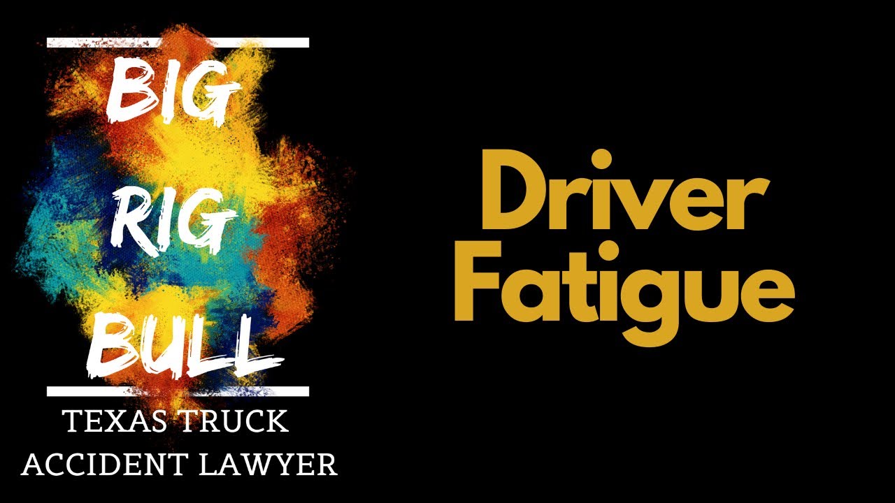 Driver Fatigue | Truck Accident Attorney | Houston Truck Crash Lawyers | Houston Car Accident Lawyer