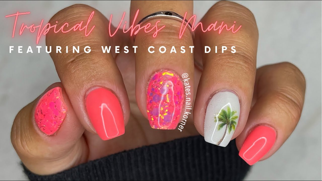 Tropical Vibes Mani | Featuring West Coast Dips Powders & Liquids