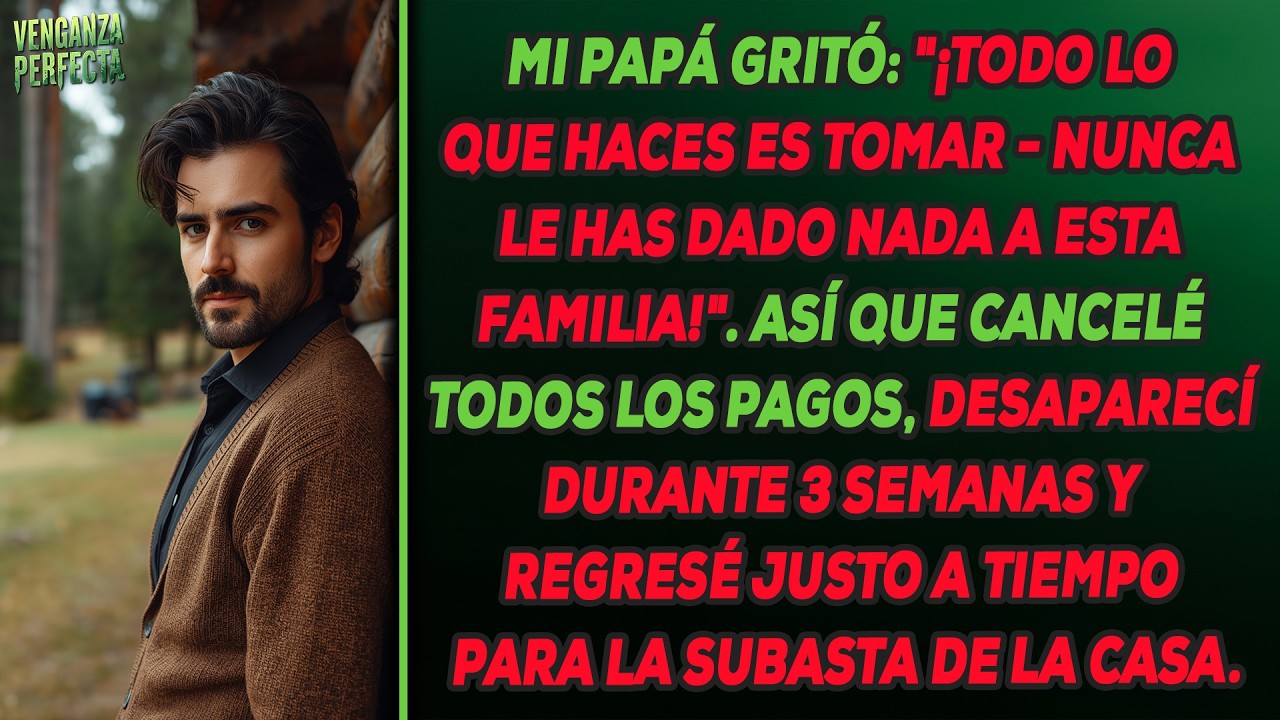 ¡Nunca le has dado nada a esta familia!, gritó mi padre. Así que cancelé todos los pagos y ...