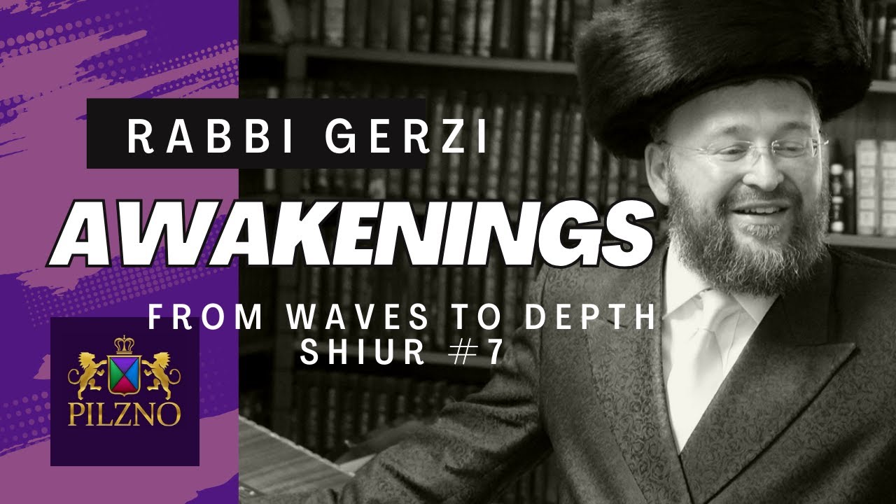 Awakening - Rabbi Gerzi - Shiur 7
