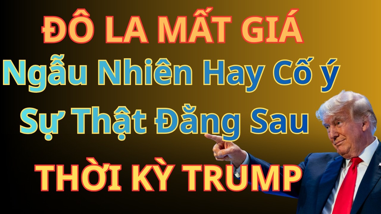 👉 USD Mất Giá: Ngẫu Nhiên Hay Có Chủ Đích? Sự Thật Đằng Sau Thời Kỳ Trump -BIMATTHANHCONG