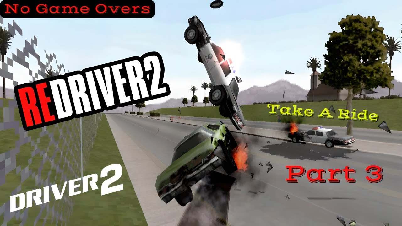 (REDRIVER 2) - Driver 2 - Take A Ride (No Game Overs) - Part 3