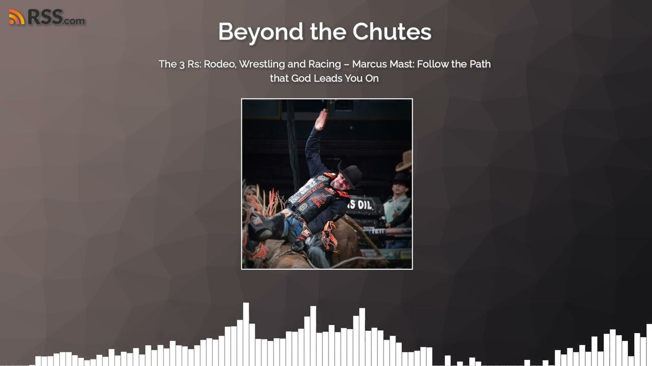 The 3 Rs: Rodeo, Wrestling and Racing – Marcus Mast: Follow the Path that God Leads You On