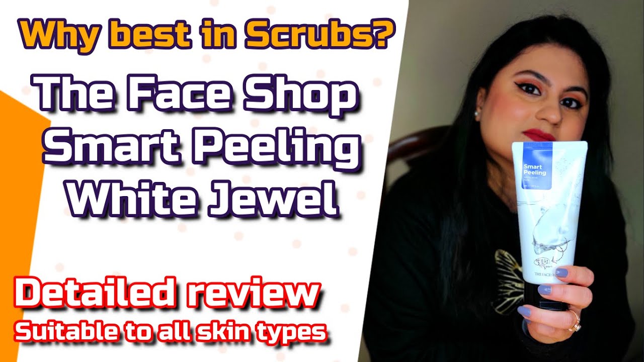 Detailed review The Face Shop Smart Peeling White Jewel | Korean Scrub for Oily, Dry, Sensitive Skin