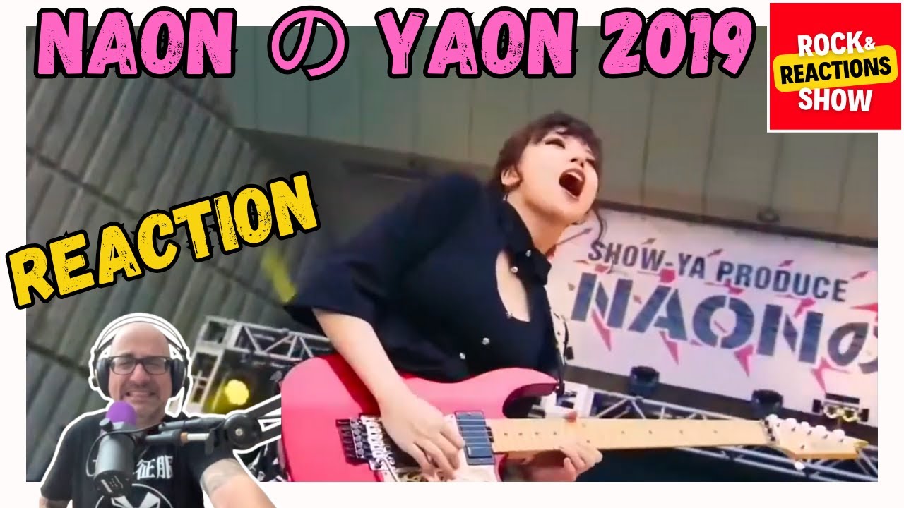NAON の YAON 2019 Reaction | React | Reacción |  反応 | Rock and Reactions