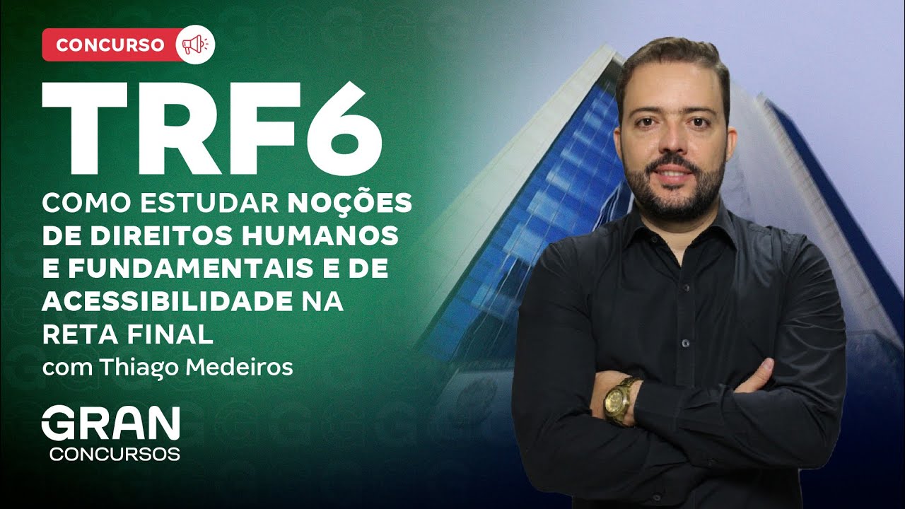 Concurso TRF 6 | Estude Noções de Direitos Humanos e Acessibilidade na Reta Final