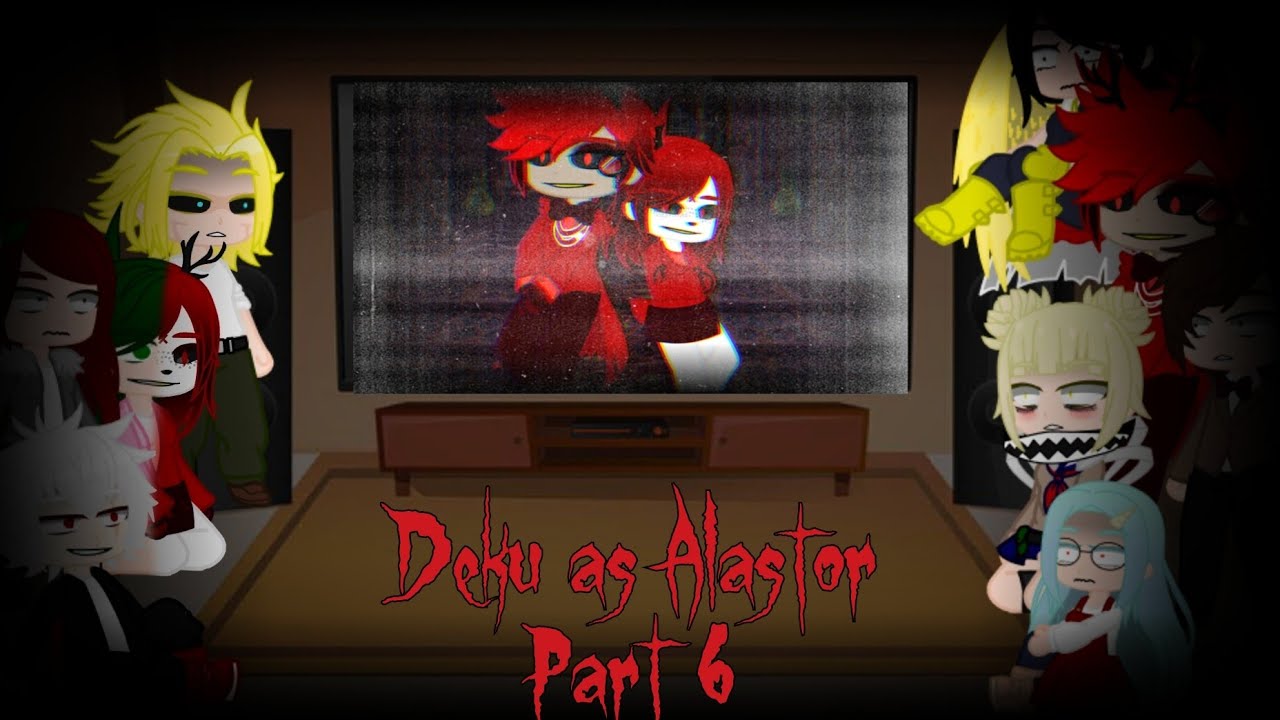 MHA React to Deku as Alastor Part 6