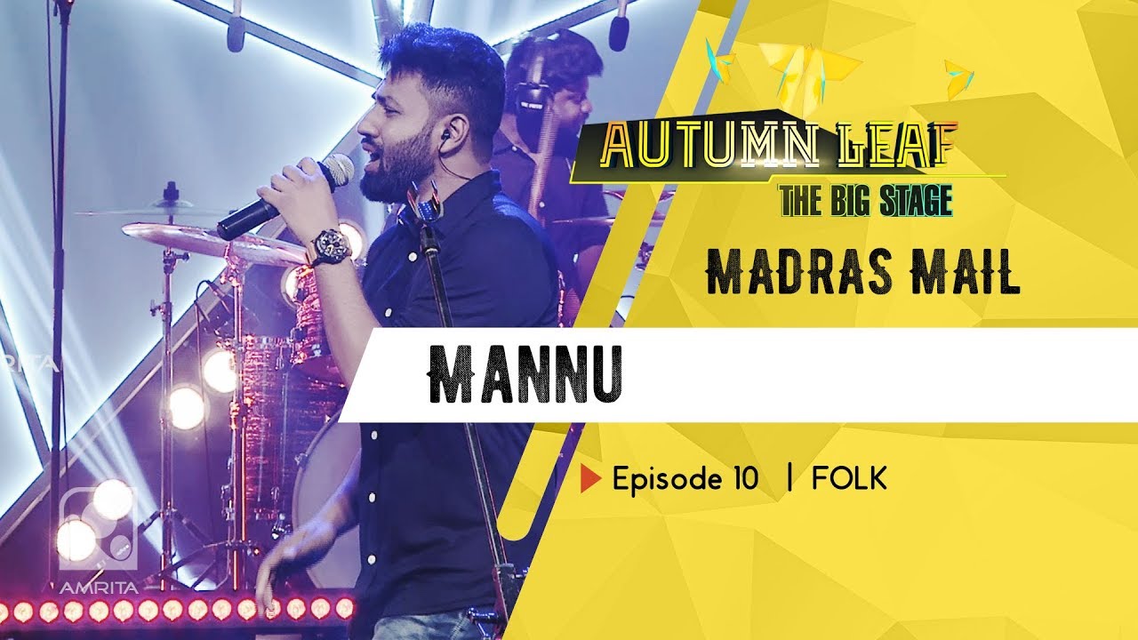 Mannu  | MADRAS MAIL | FOLK | Autumn Leaf The Big Stage | Episode 10