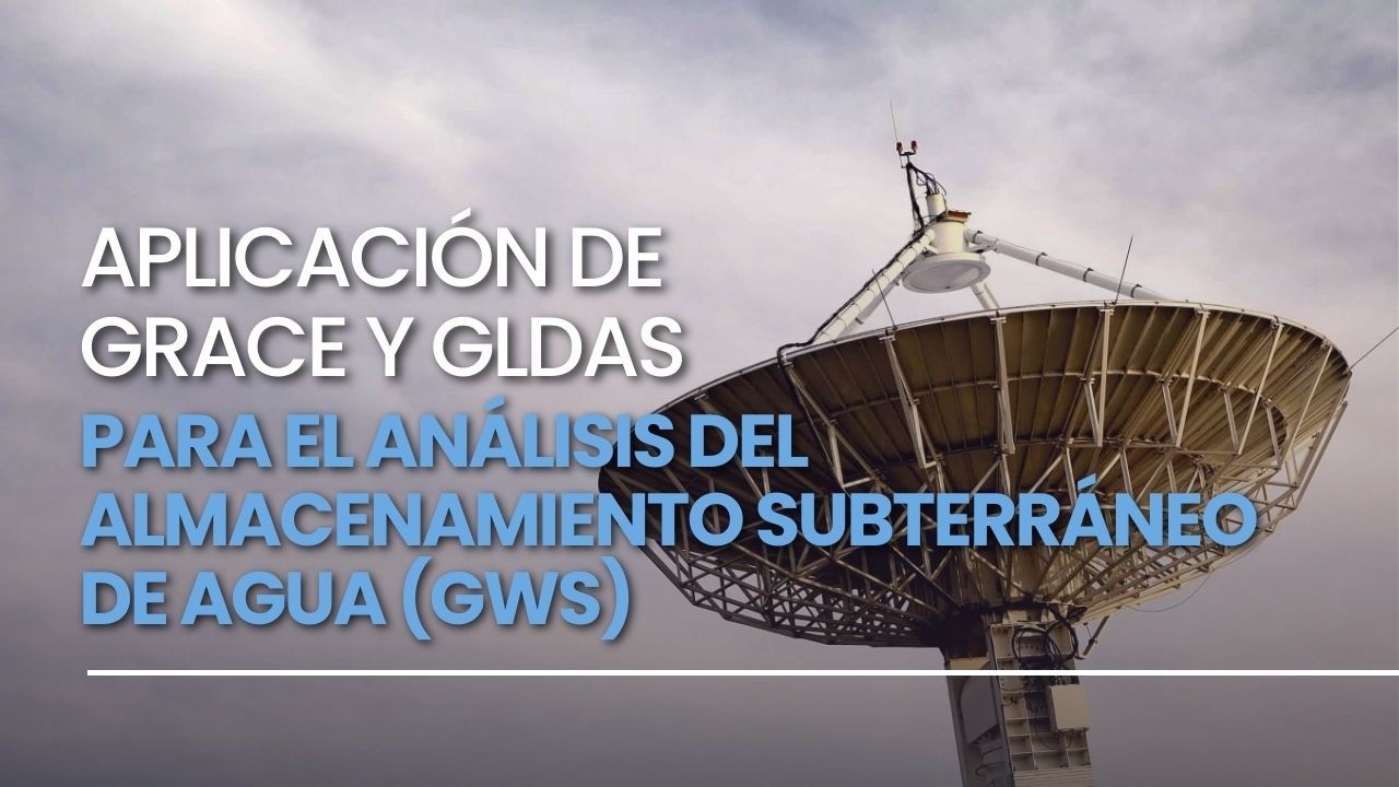 Aplicación de GRACE y GLDAS para el Análisis del Almacenamiento Subterráneo de Agua (GWS)