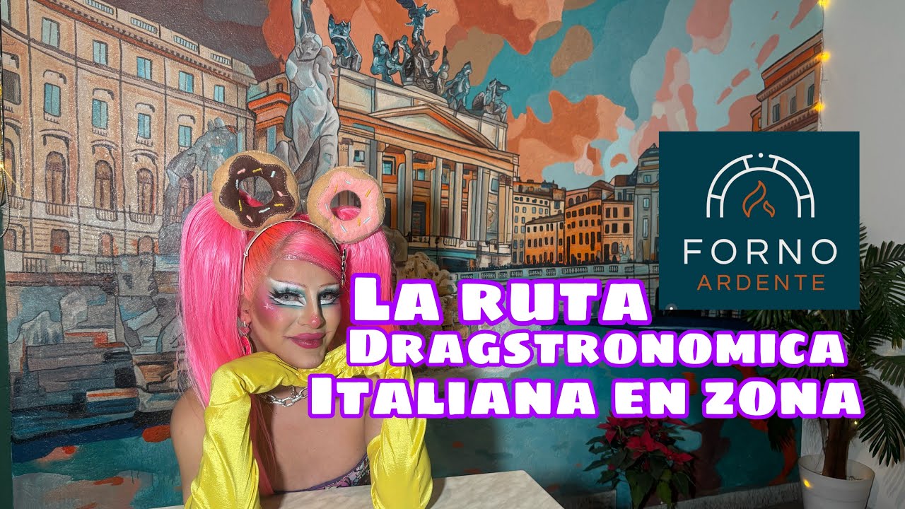 LA RUTA DRAGSTRONOMICA ITALIANA EN ZONA ROSA | FORNO ARDENTE | DESEOS FAB