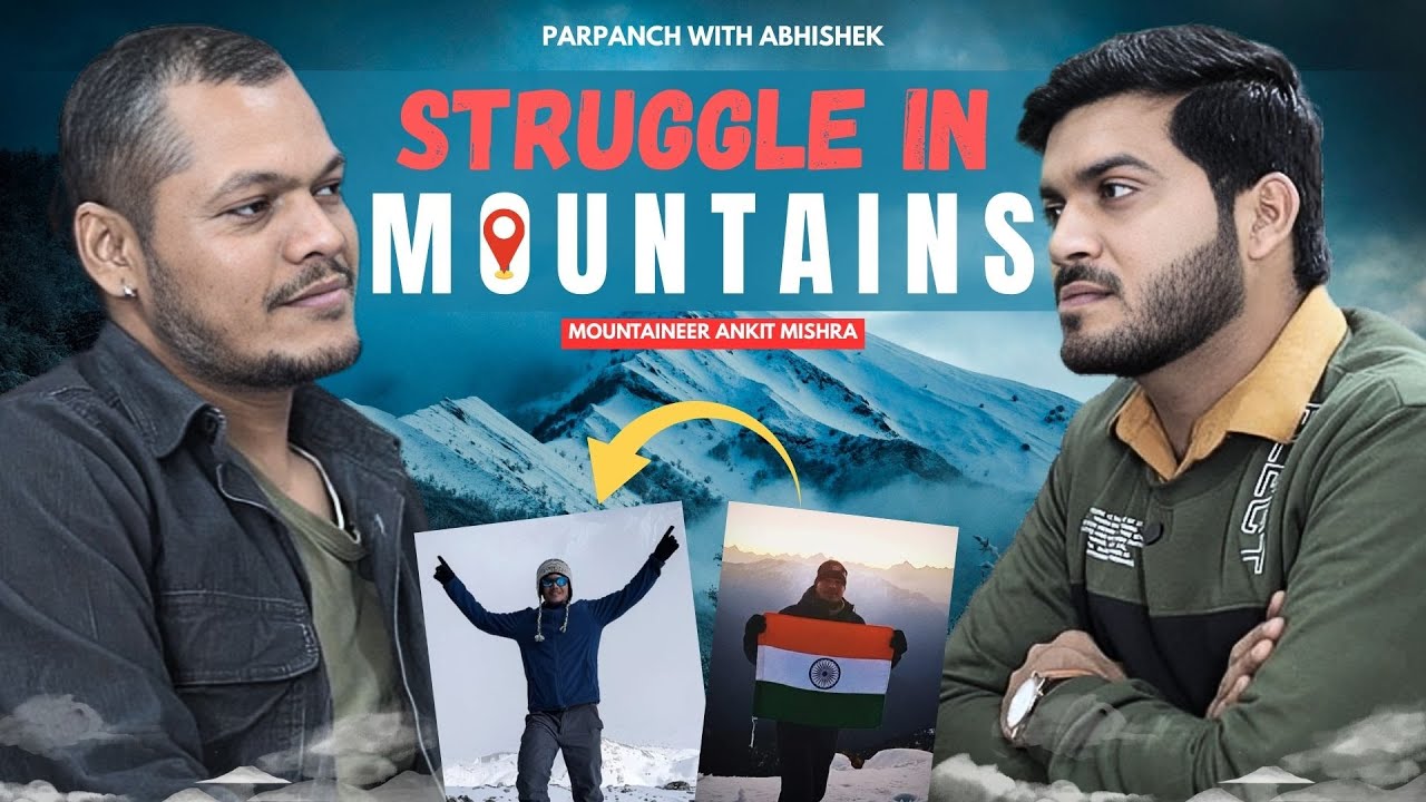 Struggle in Mountains | Different vision of Youth | Ankit Mishra Mountaineer| Parpanch with Abhishek