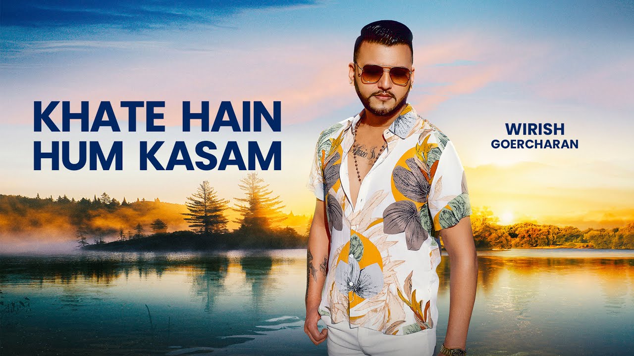 WIRISH GOERCHARAN | KHATE HAIN HUM KASAM (PROD BY SUNNY-R, HANS RAJ, WIRISH)